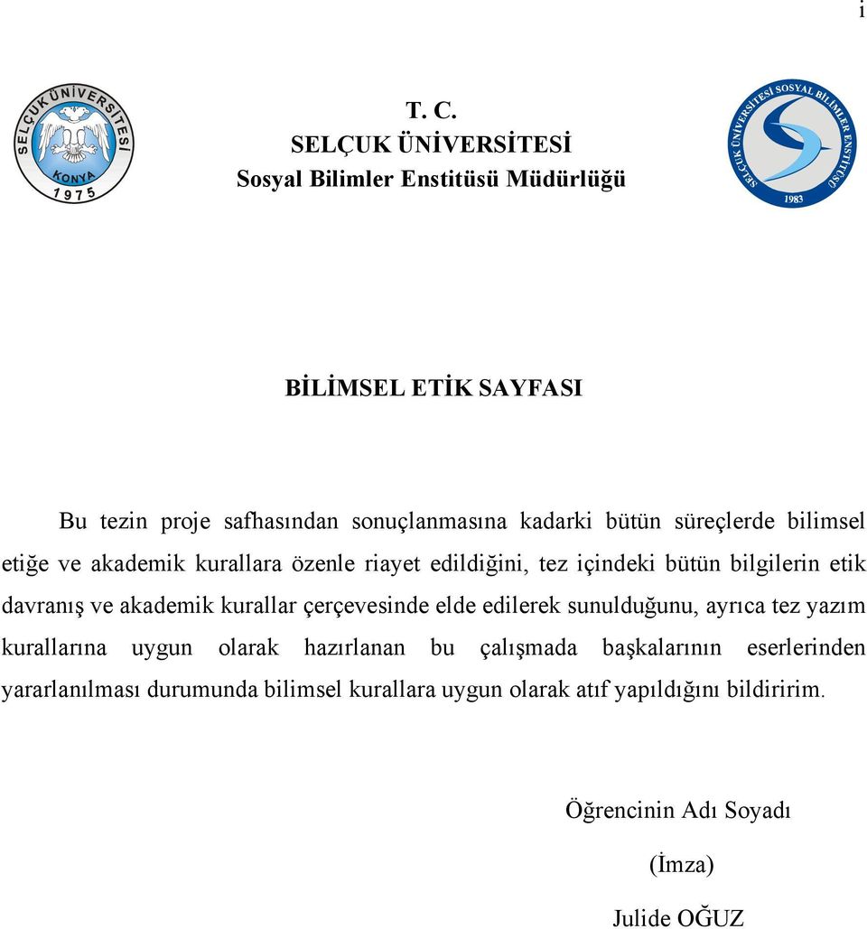 süreçlerde bilimsel etiğe ve akademik kurallara özenle riayet edildiğini, tez içindeki bütün bilgilerin etik davranış ve akademik