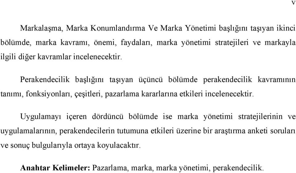 Perakendecilik başlığını taşıyan üçüncü bölümde perakendecilik kavramının tanımı, fonksiyonları, çeşitleri, pazarlama kararlarına etkileri incelenecektir.