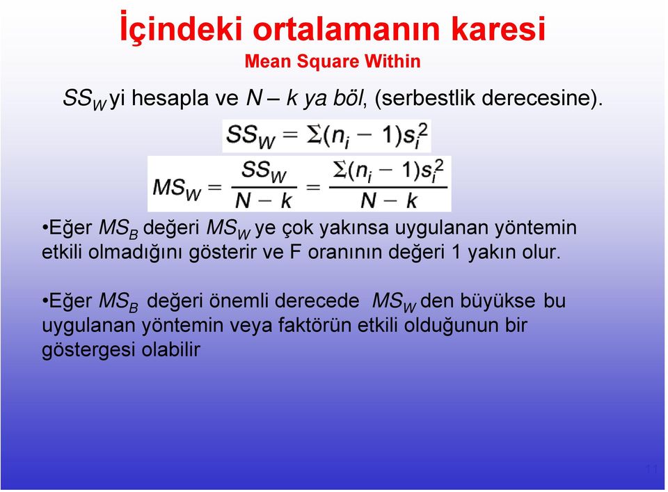 Eğer MS B değeri MS W ye çok yakınsa uygulanan yöntemin etkili olmadığını gösterir ve F