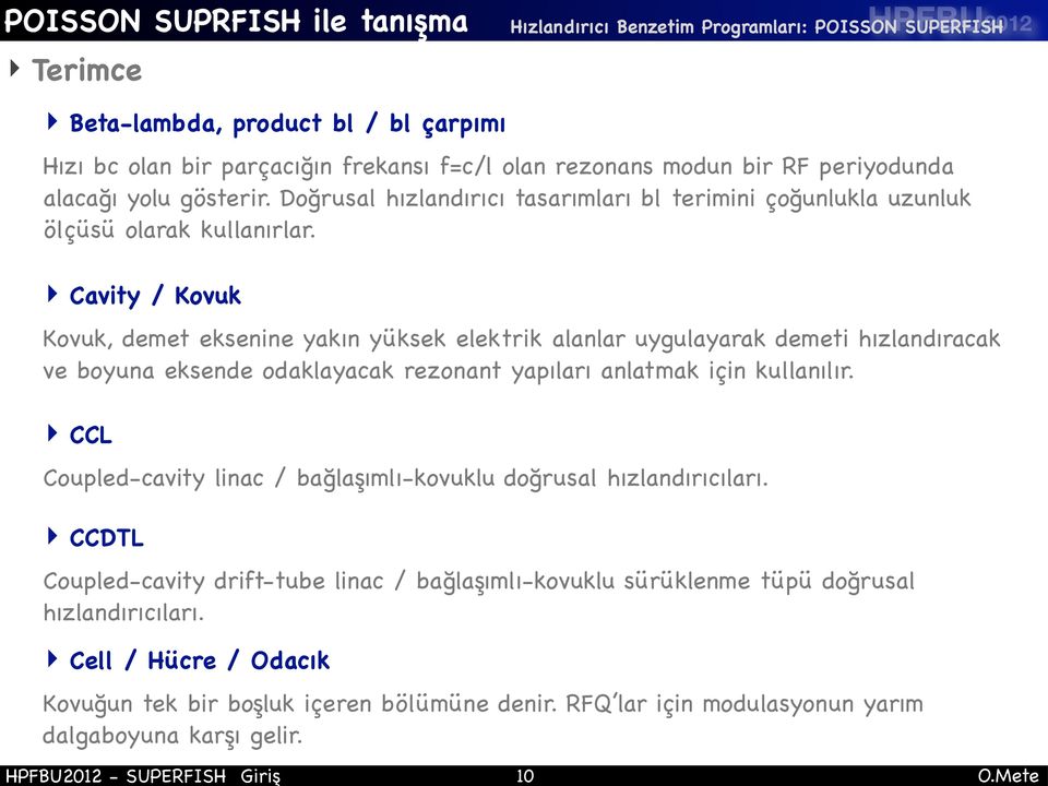 Cavity / Kovuk Kovuk, demet eksenine yakın yüksek elektrik alanlar uygulayarak demeti hızlandıracak ve boyuna eksende odaklayacak rezonant yapıları anlatmak için kullanılır.