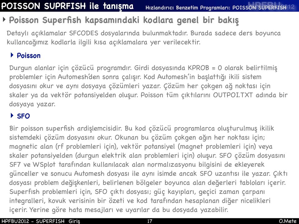 Girdi dosyasında KPROB = 0 olarak belirtilmiş problemler için Automesh den sonra çalışır. Kod Automesh in başlattığı ikili sistem dosyasını okur ve aynı dosyaya çözümleri yazar.