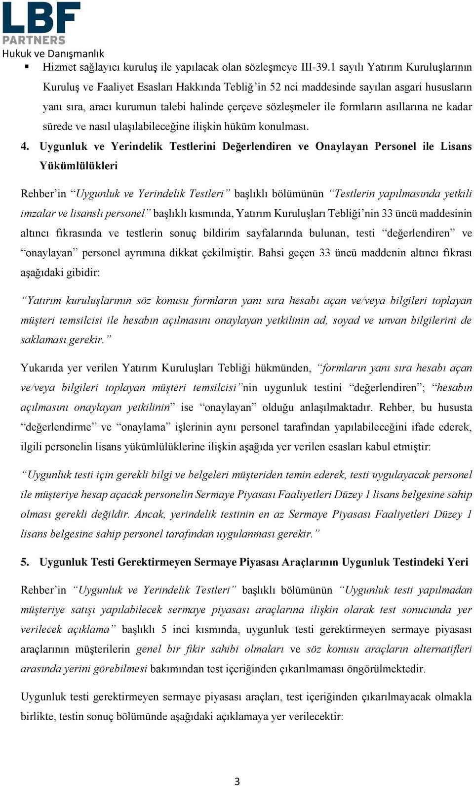 asıllarına ne kadar sürede ve nasıl ulaşılabileceğine ilişkin hüküm konulması. 4.