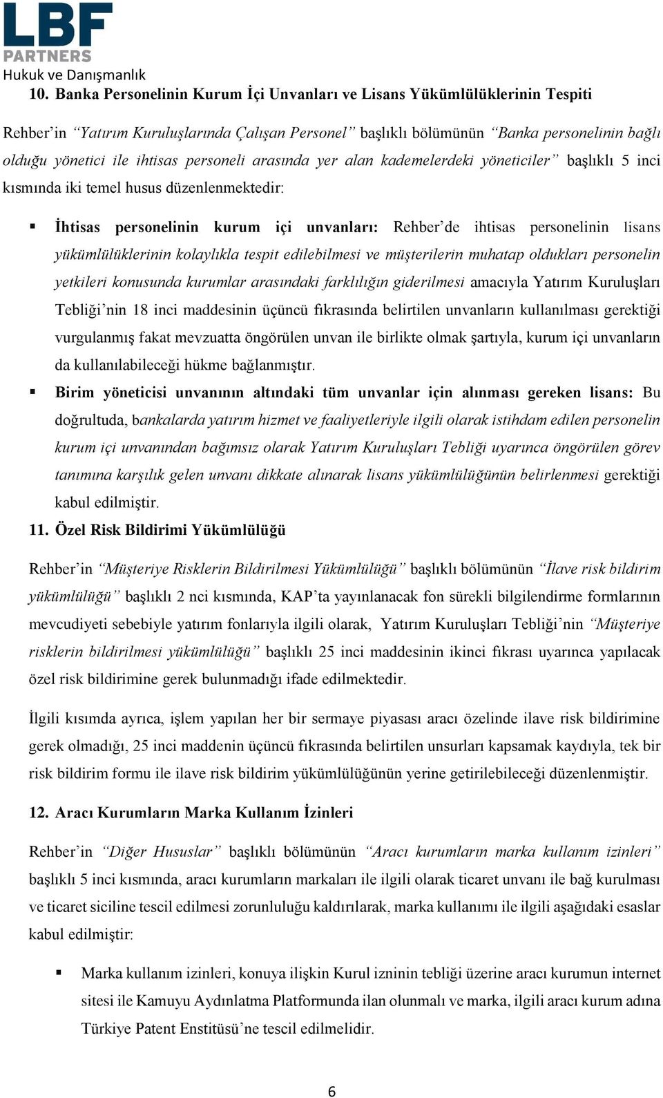 lisans yükümlülüklerinin kolaylıkla tespit edilebilmesi ve müşterilerin muhatap oldukları personelin yetkileri konusunda kurumlar arasındaki farklılığın giderilmesi amacıyla Yatırım Kuruluşları