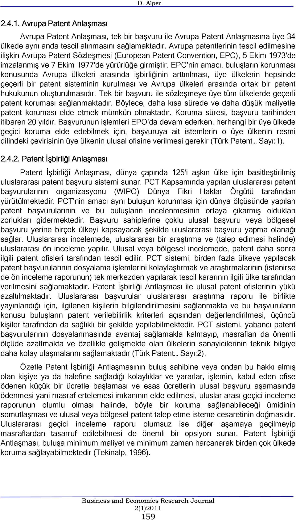 EPC nin amacı, buluşların korunması konusunda Avrupa ülkeleri arasında işbirliğinin arttırılması, üye ülkelerin hepsinde geçerli bir patent sisteminin kurulması ve Avrupa ülkeleri arasında ortak bir