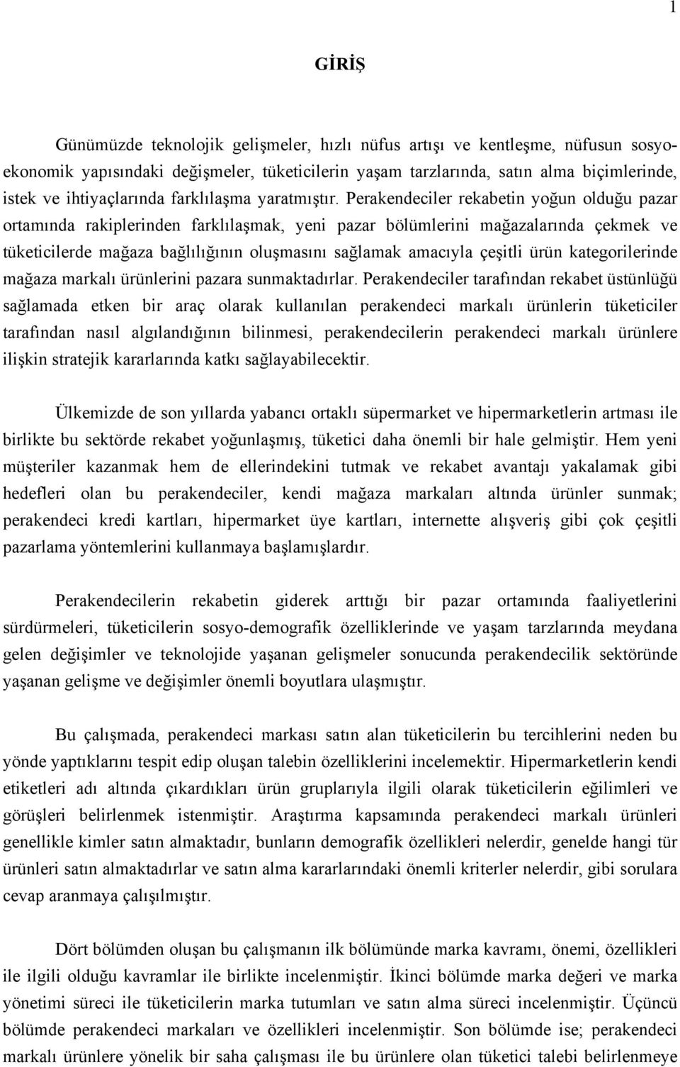 Perakendeciler rekabetin yoğun olduğu pazar ortamında rakiplerinden farklılaşmak, yeni pazar bölümlerini mağazalarında çekmek ve tüketicilerde mağaza bağlılığının oluşmasını sağlamak amacıyla çeşitli