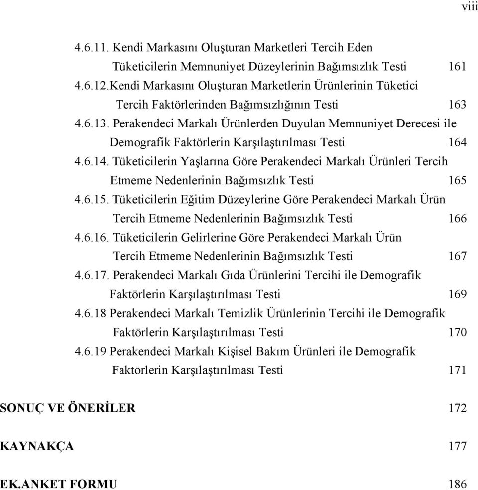 Perakendeci Markalı Ürünlerden Duyulan Memnuniyet Derecesi ile Demografik Faktörlerin Karşılaştırılması Testi 164 4.6.14.