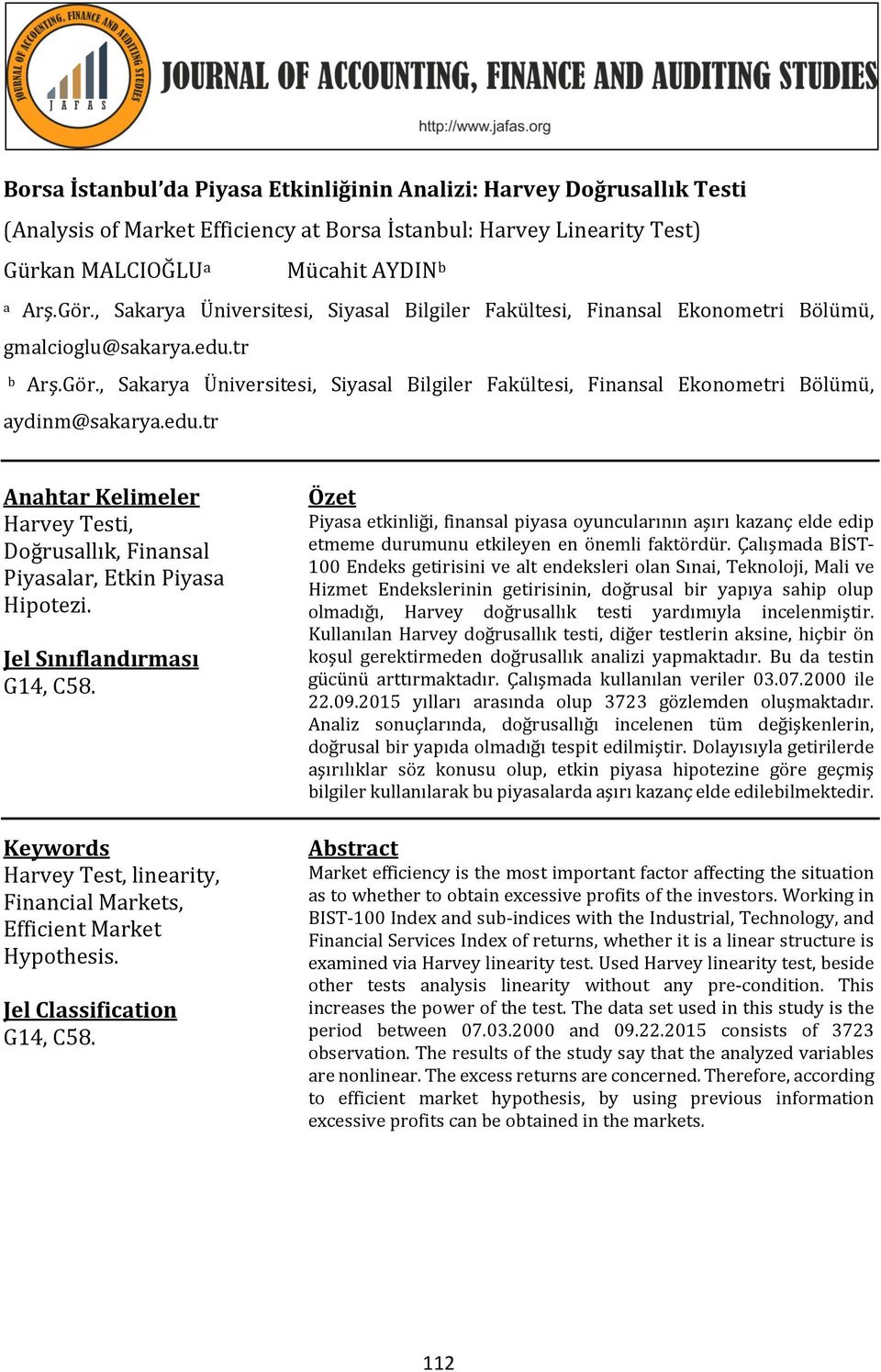 , Sakarya Üniversiesi, Siyasal Bilgiler Fakülesi, Finansal Ekonomeri Bölümü, aydinm@sakarya.edu.r Anahar Kelimeler Harvey Tesi, Doğrusallık, Finansal Piyasalar, Ekin Piyasa Hipoezi.