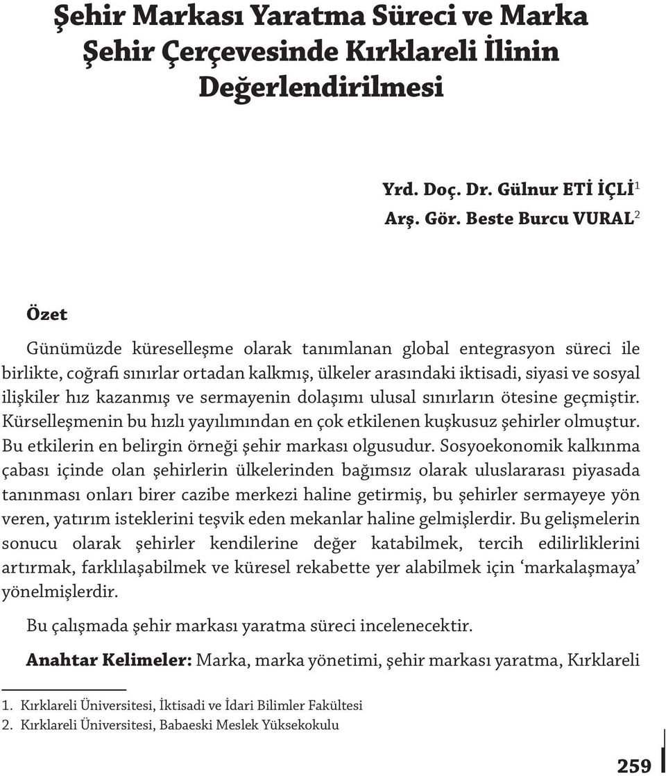 kazanmış ve sermayenin dolaşımı ulusal sınırların ötesine geçmiştir. Kürselleşmenin bu hızlı yayılımından en çok etkilenen kuşkusuz şehirler olmuştur.