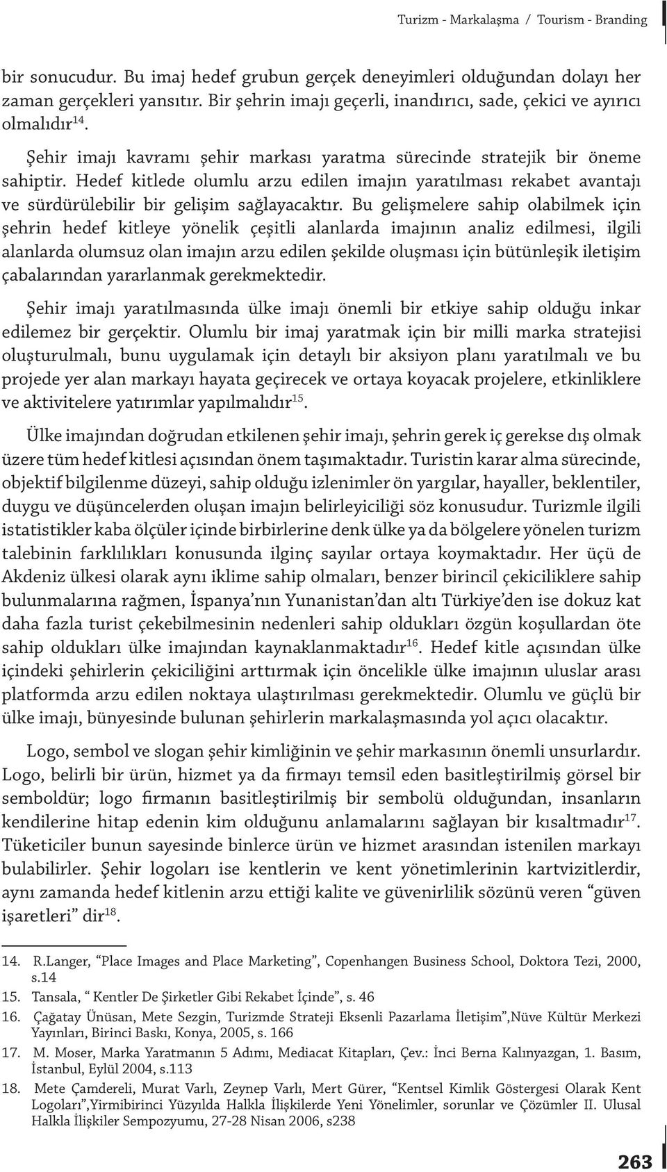 Hedef kitlede olumlu arzu edilen imajın yaratılması rekabet avantajı ve sürdürülebilir bir gelişim sağlayacaktır.