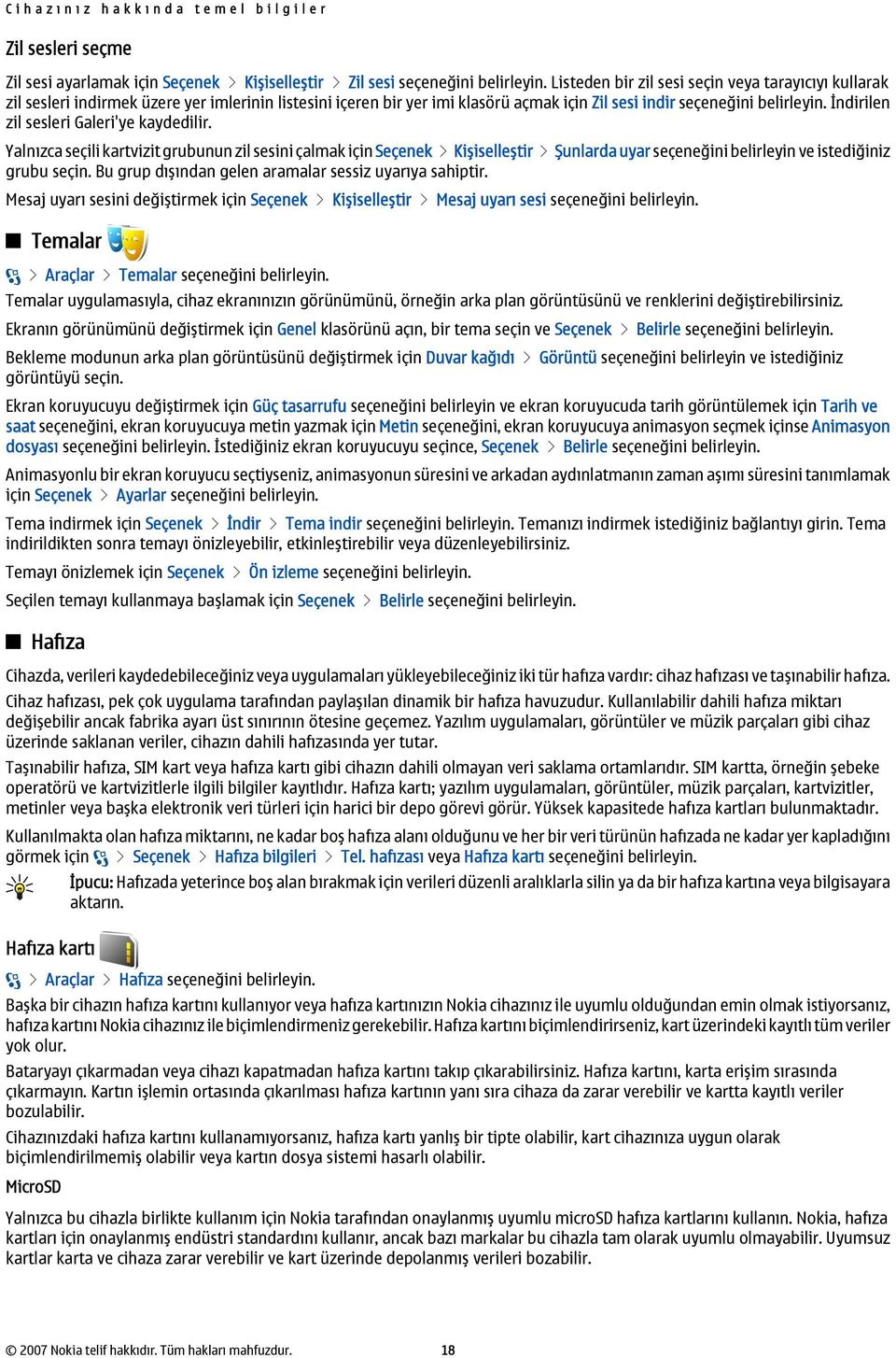 İndirilen zil sesleri Galeri'ye kaydedilir. Yalnızca seçili kartvizit grubunun zil sesini çalmak için Seçenek > Kişiselleştir > Şunlarda uyar seçeneğini belirleyin ve istediğiniz grubu seçin.