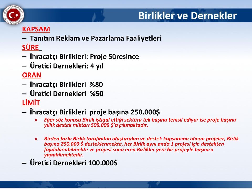 000$» Eğer söz konusu Birlik iş1gal e4ği sektörü tek başına temsil ediyor ise proje başına yıllık destek miktarı 500.000 $ a çıkmaktadır.