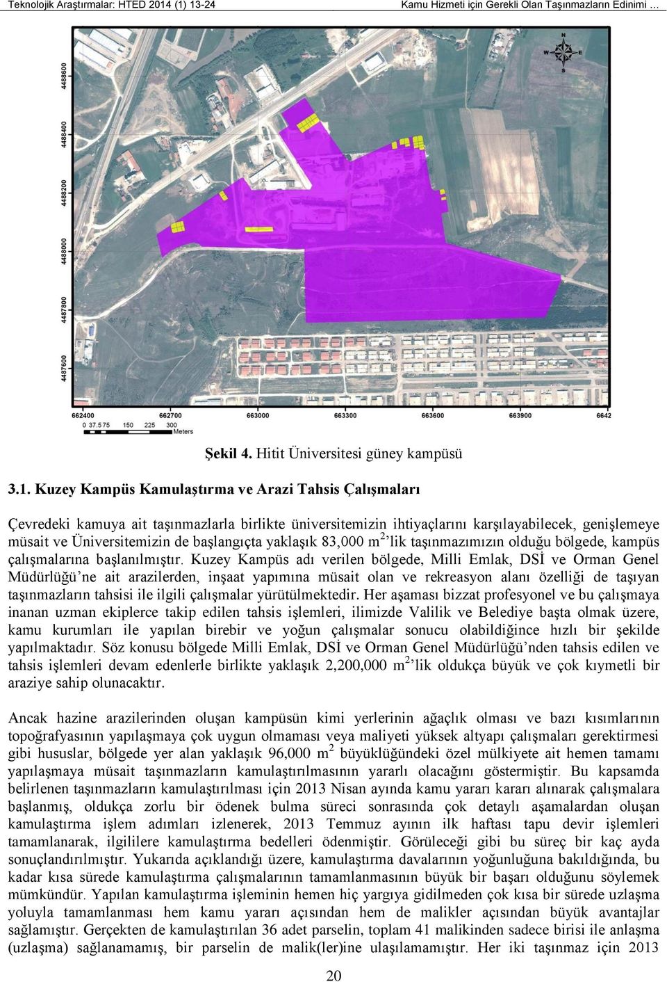 birlikte üniversitemizin ihtiyaçlarını karşılayabilecek, genişlemeye müsait ve Üniversitemizin de başlangıçta yaklaşık 83,000 m 2 lik taşınmazımızın olduğu bölgede, kampüs çalışmalarına