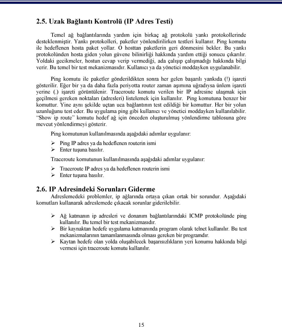 Bu yankı protokolünden hosta giden yolun güvene bilinirliği hakkında yardım ettiği sonucu çıkarılır. Yoldaki gecikmeler, hostun cevap verip vermediği, ada çalışıp çalışmadığı hakkında bilgi verir.