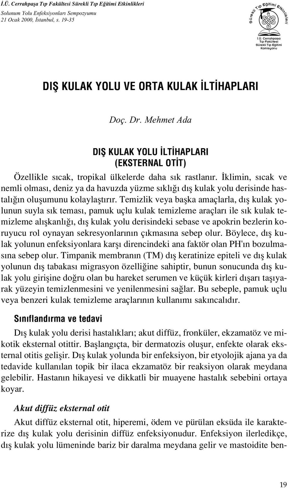 klimin, s cak ve nemli olmas, deniz ya da havuzda yüzme s kl d fl kulak yolu derisinde hastal n oluflumunu kolaylaflt r r.