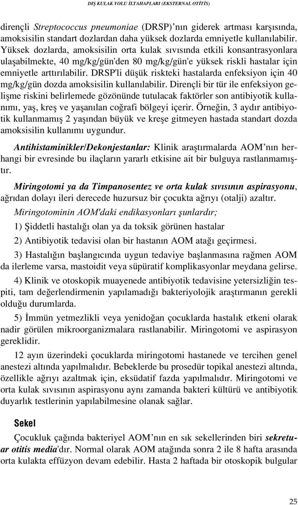 DRSP'li düflük riskteki hastalarda enfeksiyon için 40 mg/kg/gün dozda amoksisilin kullan labilir.