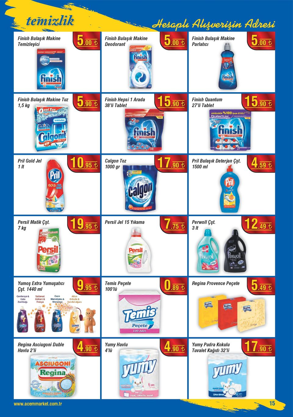 1500 ml Finish Bulaşık Makine Parlatıcı Pril Gold Jel 1 lt 10.95 Calgon Toz 1000 gr Persil Matik Çşt. 7 kg 19.95 Persil Jel 15 Yıkama 7.75 Perwoll Çşt.