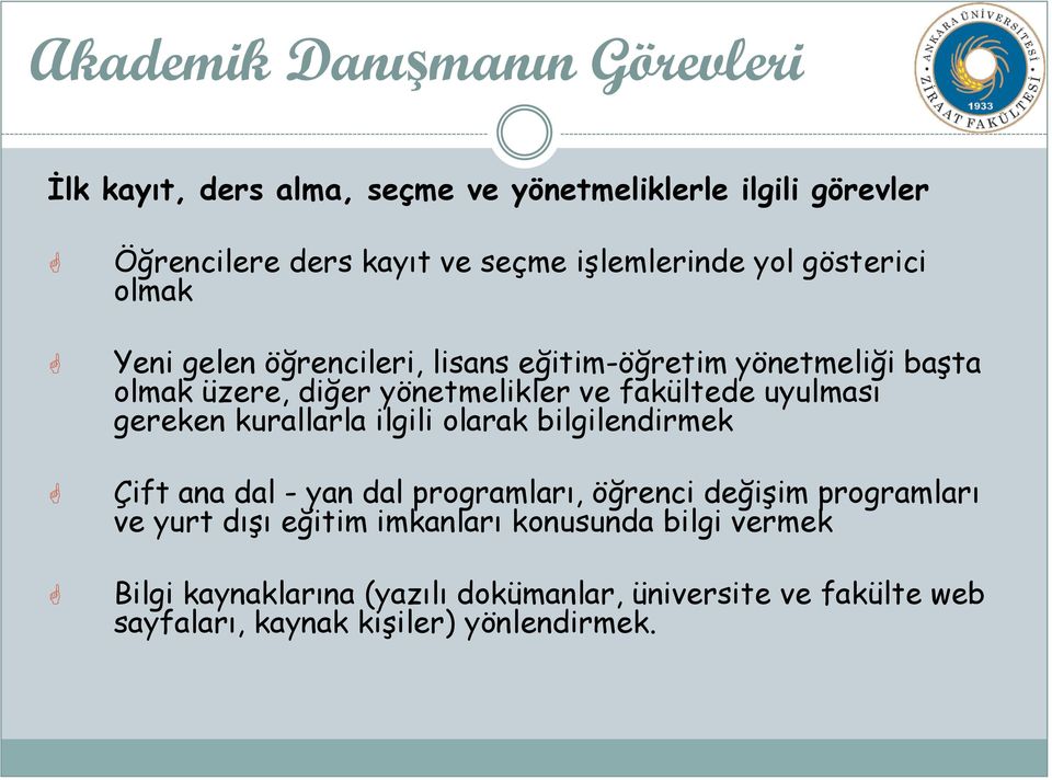 fakültede uyulması gereken kurallarla ilgili olarak bilgilendirmek Çift ana dal - yan dal programları, öğrenci değişim programları ve