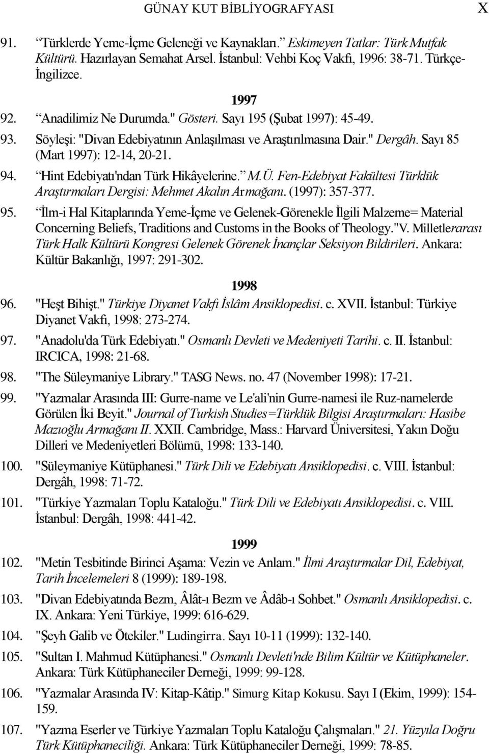 Hint Edebiyatı'ndan Türk Hikâyelerine. M.Ü. Fen-Edebiyat Fakültesi Türklük Araştırmaları Dergisi: Mehmet Akalın Armağanı. (1997): 357-377. 95.