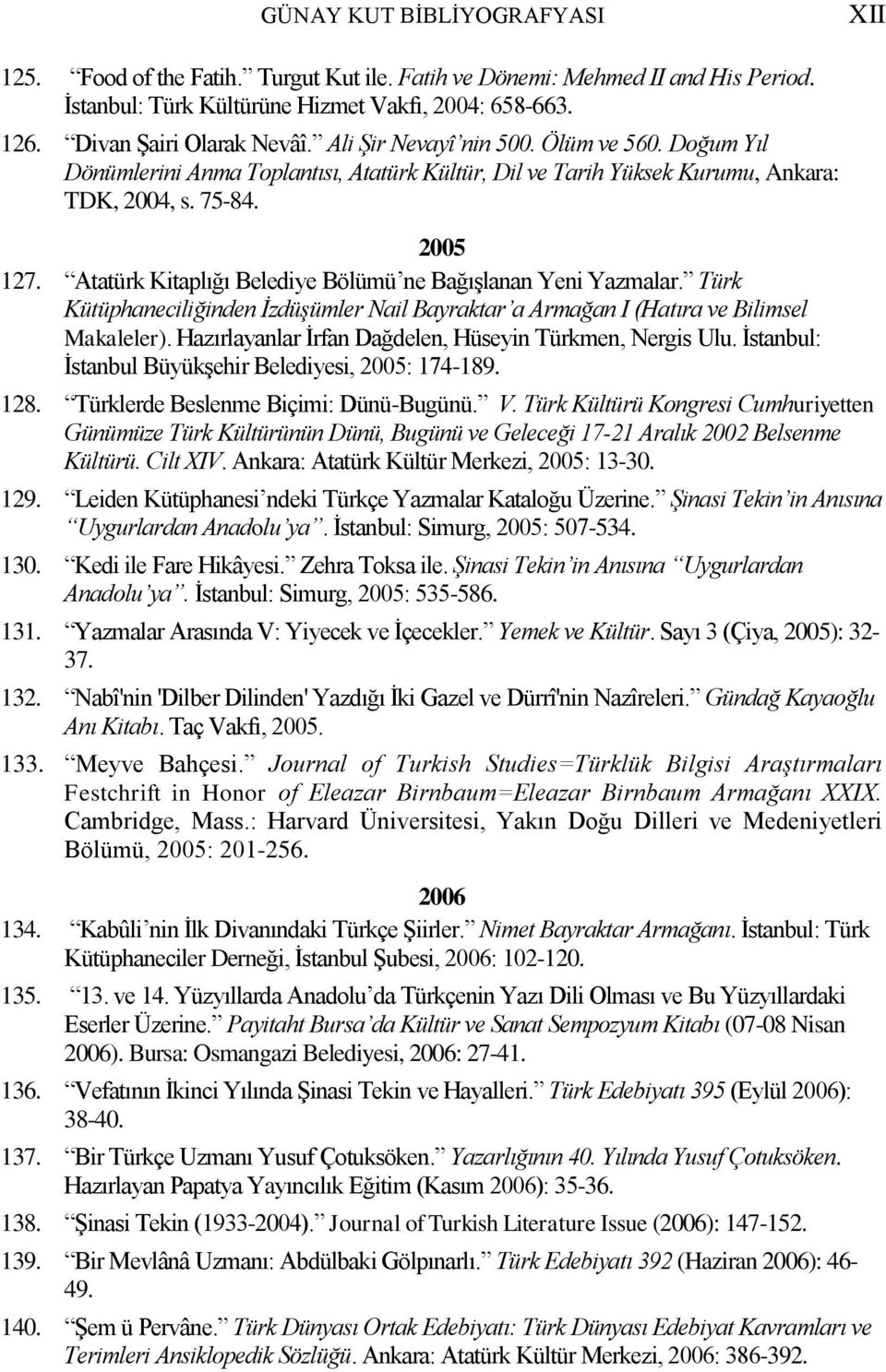 Atatürk Kitaplığı Belediye Bölümü ne Bağışlanan Yeni Yazmalar. Türk Kütüphaneciliğinden İzdüşümler Nail Bayraktar a Armağan I (Hatıra ve Bilimsel Makaleler).