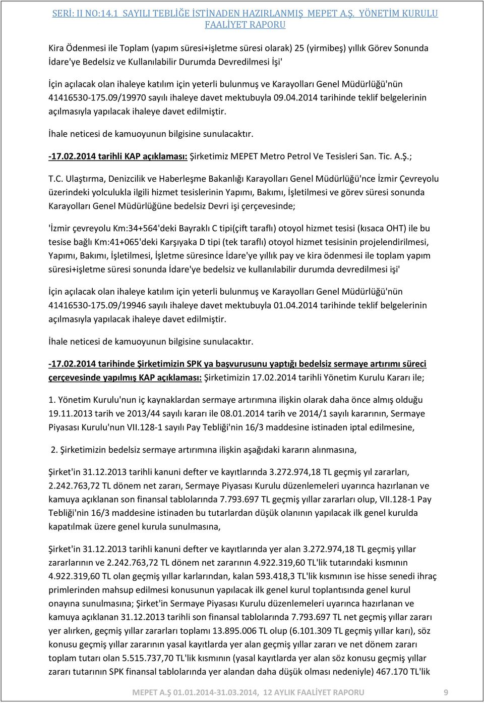 İhale neticesi de kamuoyunun bilgisine sunulacaktır. -17.02.2014 tarihli KAP açıklaması: Şirketimiz MEPET Metro Petrol Ve Tesisleri San. Tic. A.Ş.; T.C.