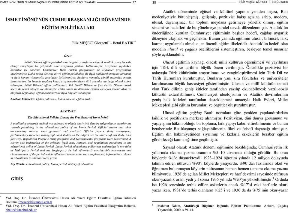 Araştırma yapılırken öncelikle bu dönemin Cumhuriyet Halk Partisi programları ve Hükümet programları incelenmiştir.