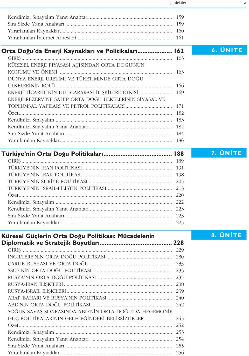 .. 166 ENERJ T CARET N N ULUSLARARASI L fik LERE ETK S... 169 ENERJ REZERV NE SAH P ORTA DO U ÜLKELER N N S YASAL VE TOPLUMSAL YAPILARI VE PETROL POL T KALARI... 171 Özet... 182 Kendimizi S nayal m.