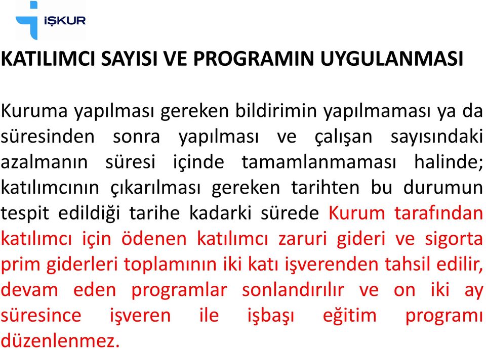 edildiği tarihe kadarki sürede Kurum tarafından katılımcı için ödenen katılımcı zaruri gideri ve sigorta prim giderleri toplamının