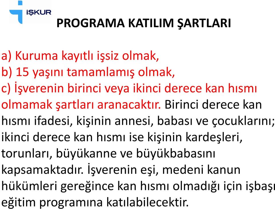 Birinci derece kan hısmı ifadesi, kişinin annesi, babası ve çocuklarını; ikinci derece kan hısmı ise kişinin