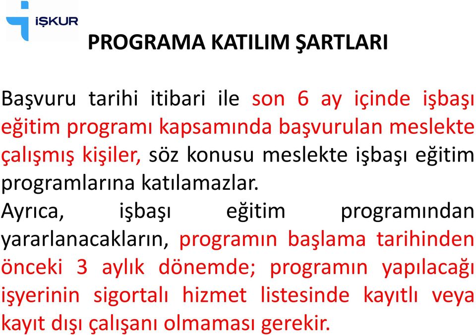 Ayrıca, işbaşı eğitim programından yararlanacakların, programın başlama tarihinden önceki 3 aylık