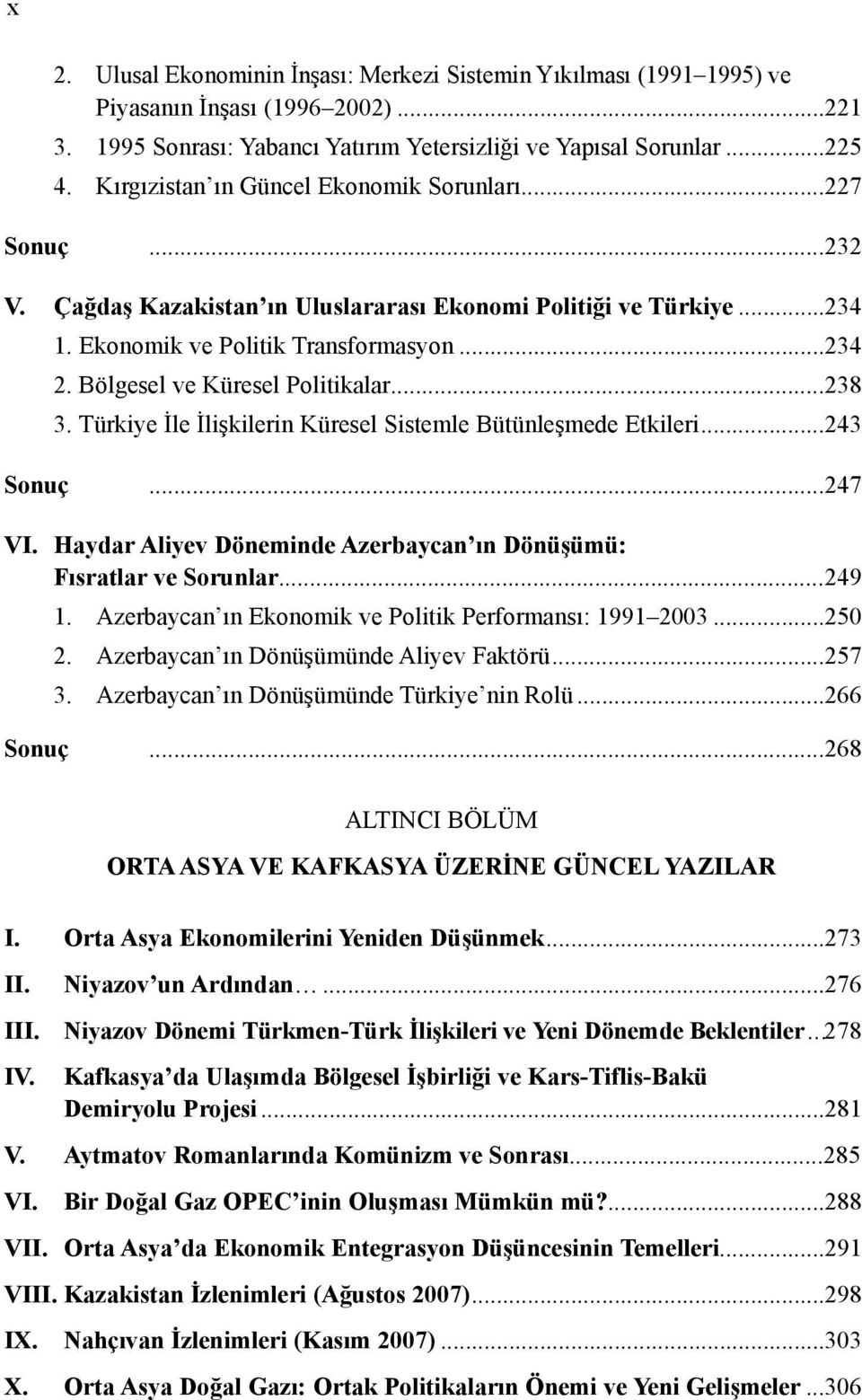 Bölgesel ve Küresel Politikalar...238 3. Türkiye İle İlişkilerin Küresel Sistemle Bütünleşmede Etkileri...243 Sonuç...247 VI. Haydar Aliyev Döneminde Azerbaycan ın Dönüşümü: Fısratlar ve Sorunlar.