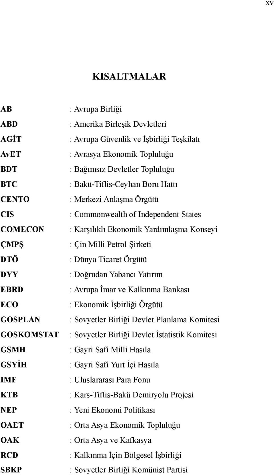 Ekonomik Yardımlaşma Konseyi : Çin Milli Petrol Şirketi : Dünya Ticaret Örgütü : Doğrudan Yabancı Yatırım : Avrupa İmar ve Kalkınma Bankası : Ekonomik İşbirliği Örgütü : Sovyetler Birliği Devlet