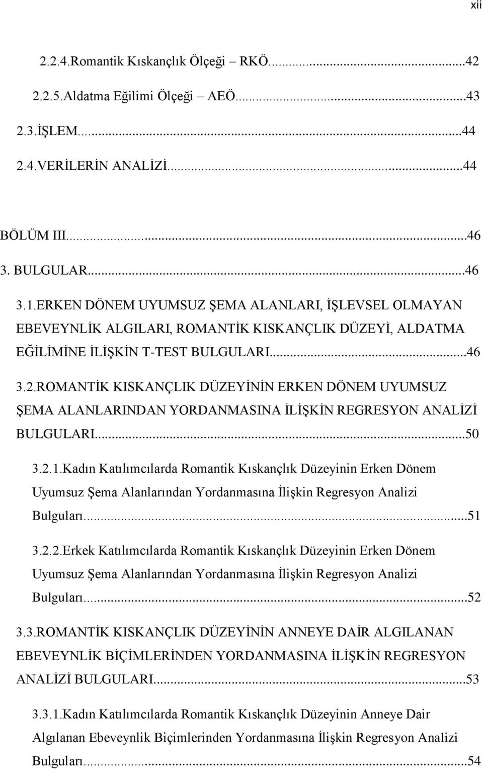 ROMANTİK KISKANÇLIK DÜZEYİNİN ERKEN DÖNEM UYUMSUZ ŞEMA ALANLARINDAN YORDANMASINA İLİŞKİN REGRESYON ANALİZİ BULGULARI...50 3.2.1.