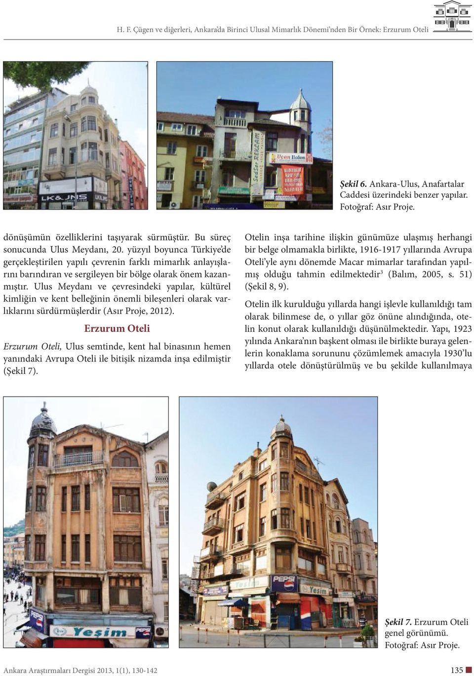 Ulus Meydanı ve çevresindeki yapılar, kültürel kimliğin ve kent belleğinin önemli bileşenleri olarak varlıklarını sürdürmüşlerdir (Asır Proje, 2012).