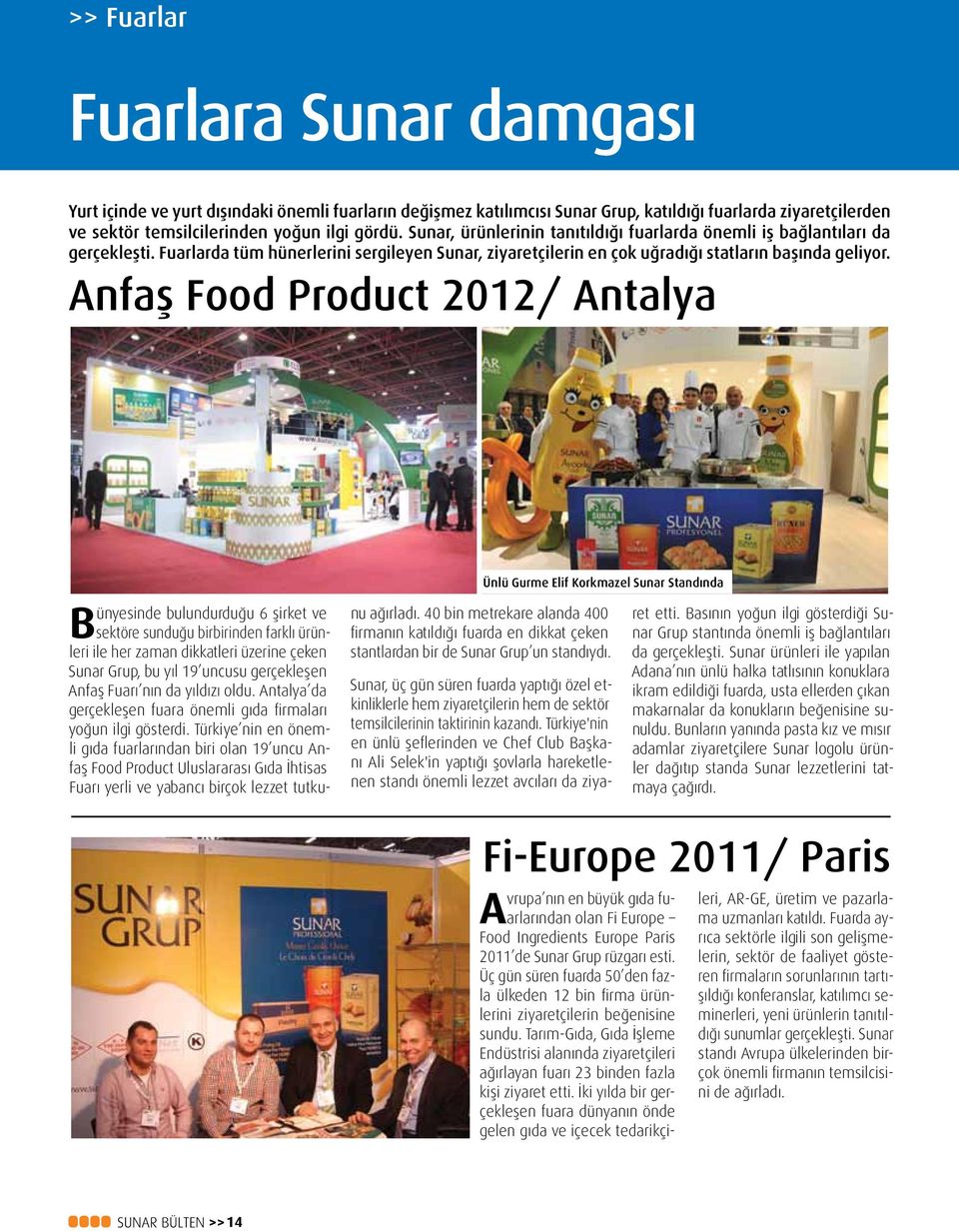 Anfaş Food Product 2012/ Antalya Ünlü Gurme Elif Korkmazel Sunar Standında Bünyesinde bulundurduğu 6 şirket ve sektöre sunduğu birbirinden farklı ürünleri ile her zaman dikkatleri üzerine çeken Sunar