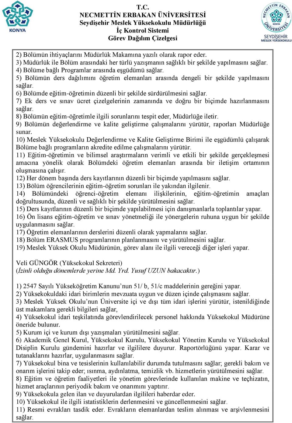 6) Bölümde eğitim-öğretimin düzenli bir şekilde sürdürülmesini sağlar. 7) Ek ders ve sınav ücret çizelgelerinin zamanında ve doğru bir biçimde hazırlanmasını sağlar.