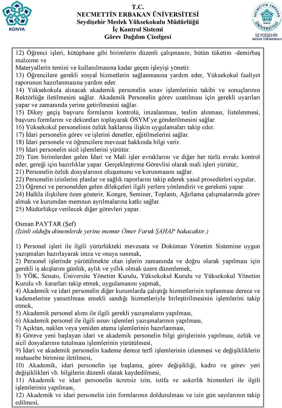 14) Yüksekokula alınacak akademik personelin sınav işlemlerinin takibi ve sonuçlarının Rektörlüğe iletilmesini sağlar.