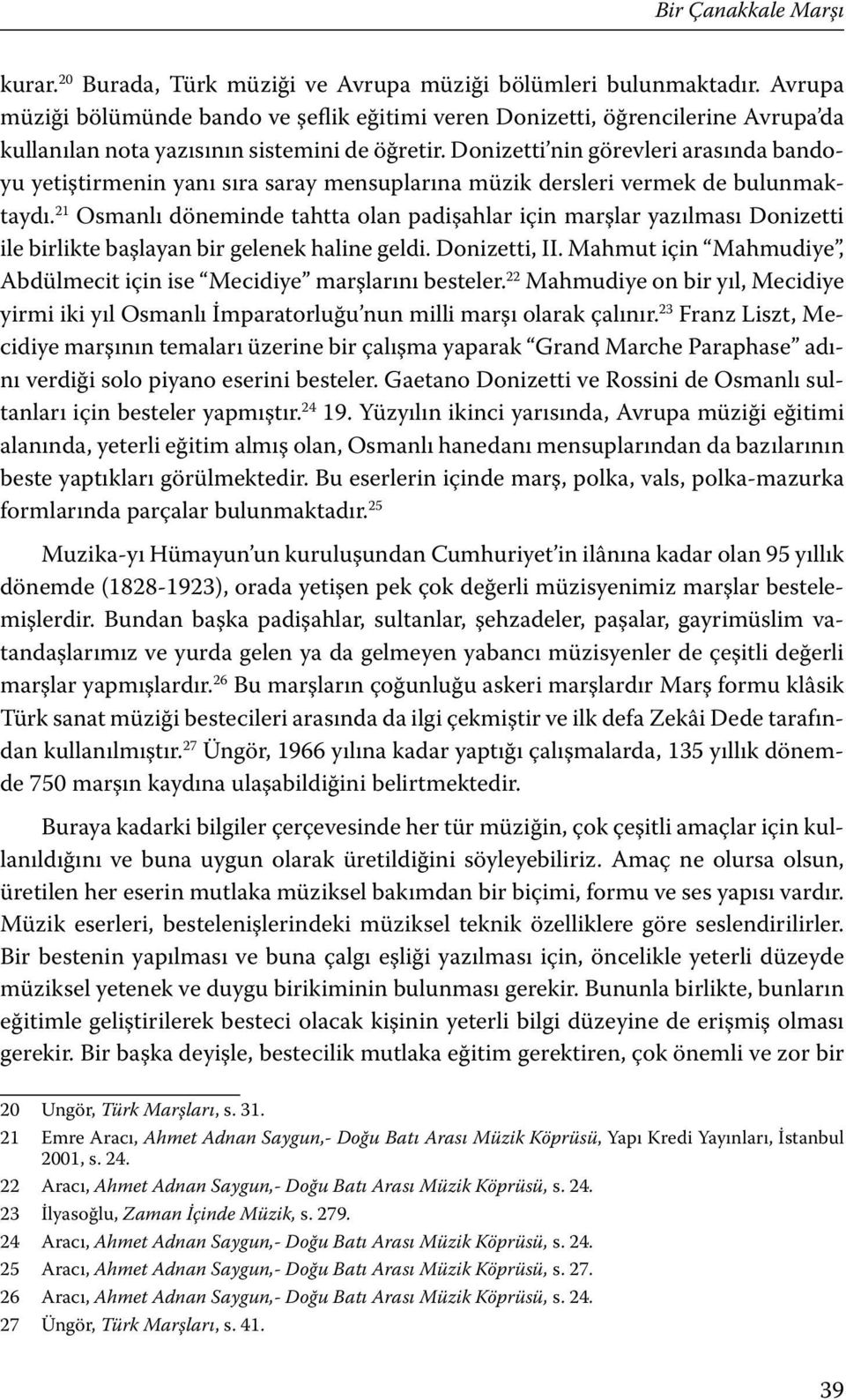 Donizetti nin görevleri arasında bandoyu yetiştirmenin yanı sıra saray mensuplarına müzik dersleri vermek de bulunmaktaydı.