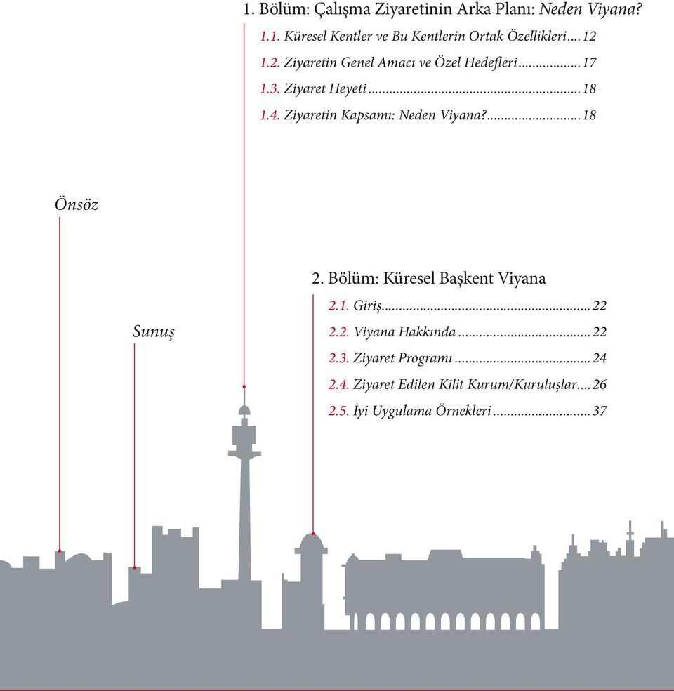 Ziyaretin Kapsamı: Neden Viyana?...18 Önsöz Sunuş 2. Bölüm: Küresel Başkent Viyana 2.1. Giriş...22 2.2. Viyana Hakkında.