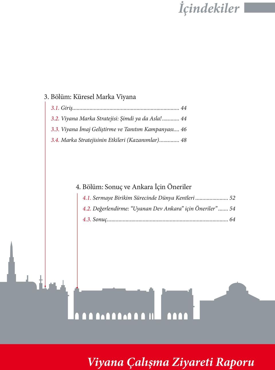 4. Marka Stratejisinin Etkileri (Kazanımlar)... 48 4. Bölüm: Sonuç ve Ankara İçin Öneriler 4.1.