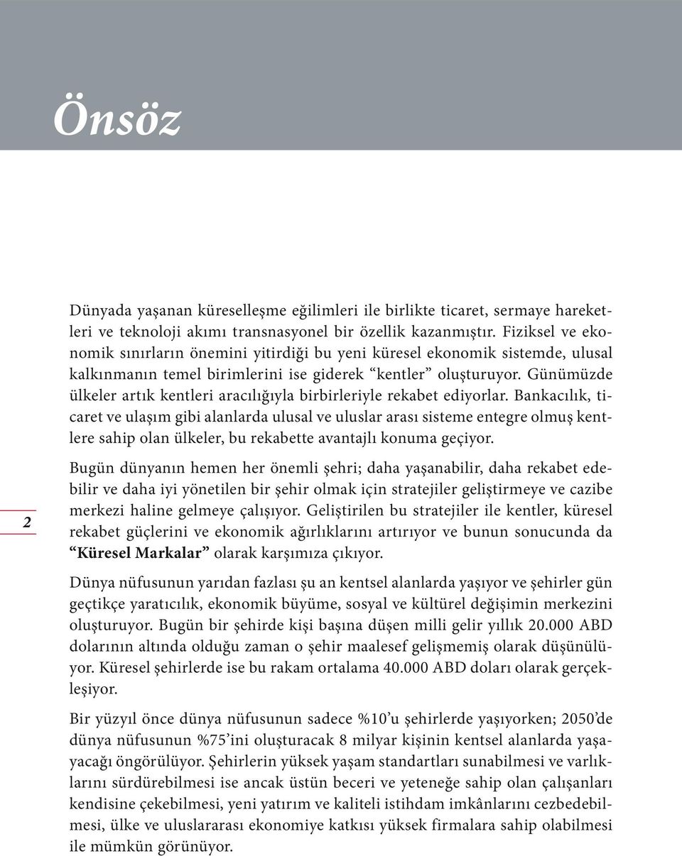 Günümüzde ülkeler artık kentleri aracılığıyla birbirleriyle rekabet ediyorlar.