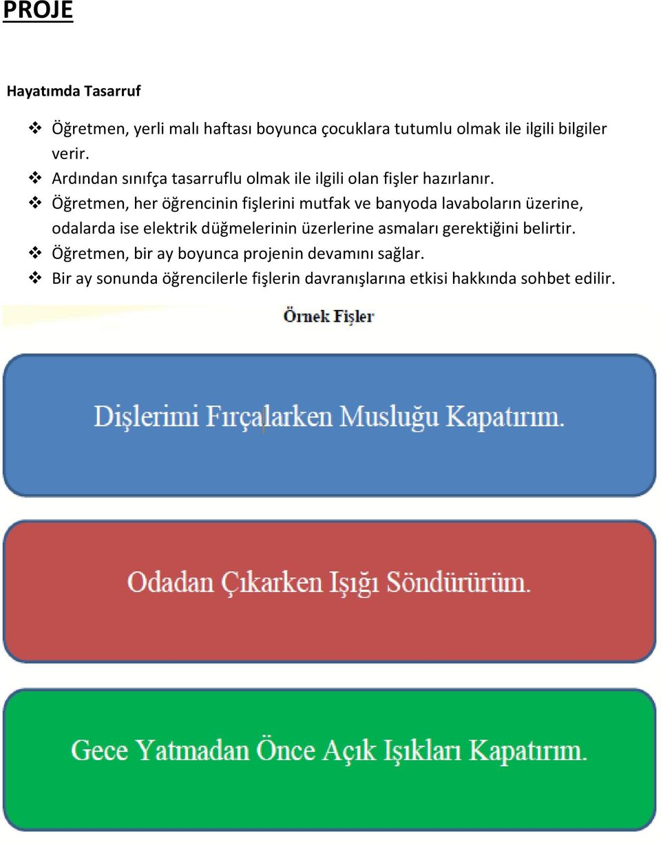 Öğretmen, her öğrencinin fişlerini mutfak ve banyoda lavaboların üzerine, odalarda ise elektrik düğmelerinin