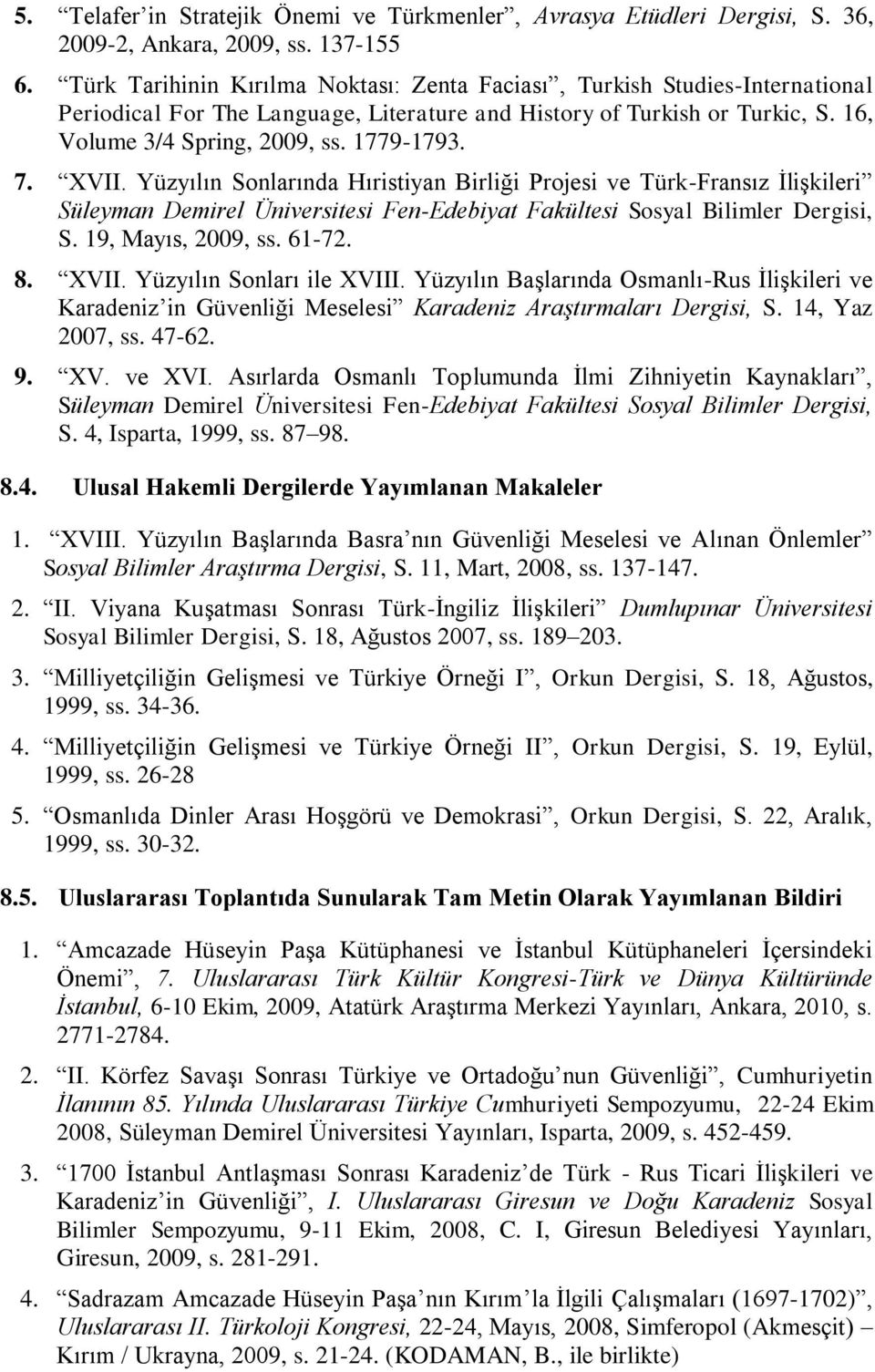 XVII. Yüzyılın Sonlarında Hıristiyan Birliği Projesi ve Türk-Fransız İlişkileri Süleyman Demirel Üniversitesi Fen-Edebiyat Fakültesi Sosyal Bilimler Dergisi, S. 19, Mayıs, 2009, ss. 61-72. 8. XVII.