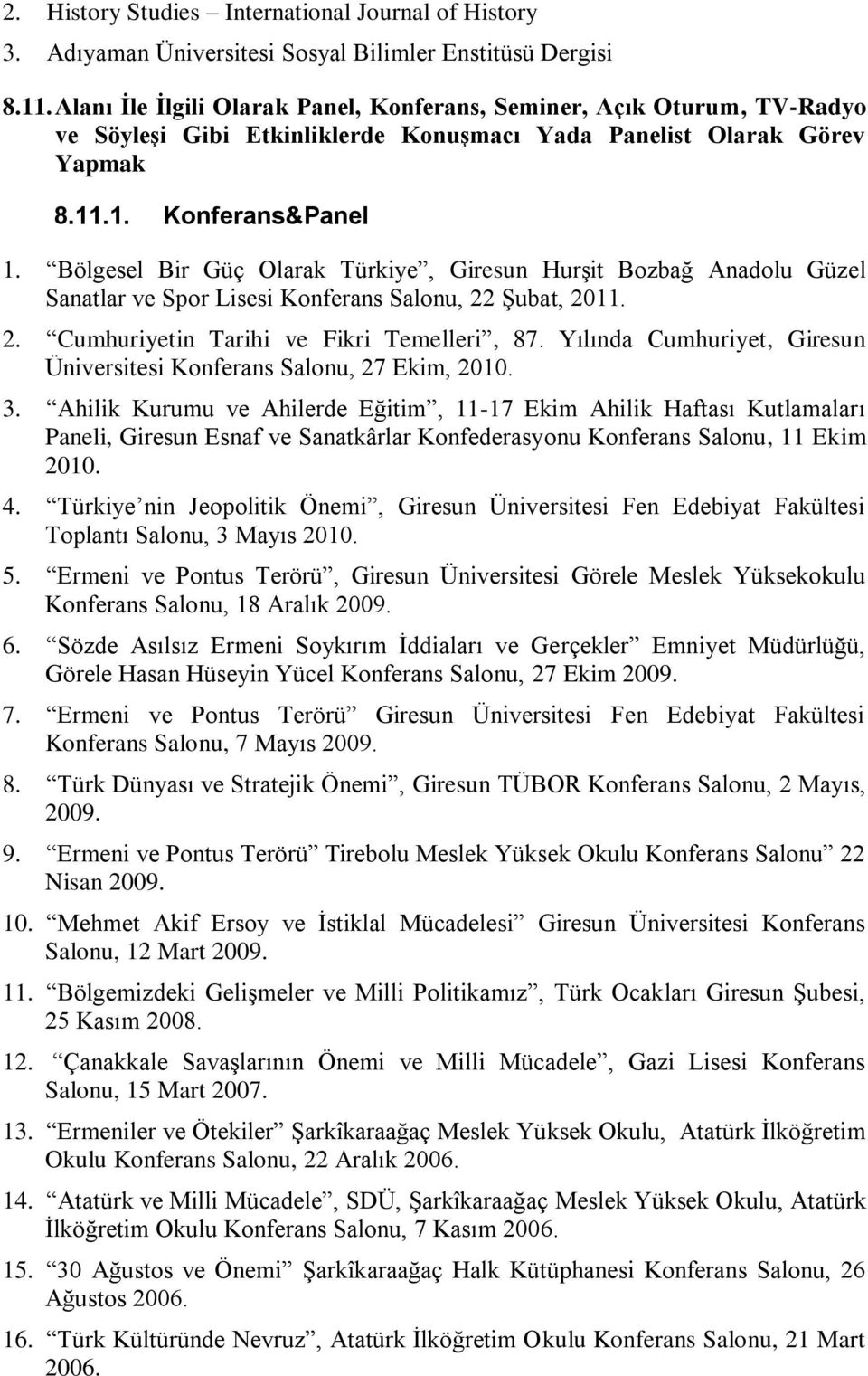 Bölgesel Bir Güç Olarak Türkiye, Giresun Hurşit Bozbağ Anadolu Güzel Sanatlar ve Spor Lisesi Konferans Salonu, 22 Şubat, 2011. 2. Cumhuriyetin Tarihi ve Fikri Temelleri, 87.