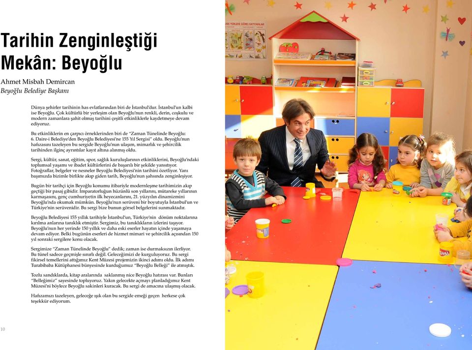 Bu etkinliklerin en çarpıcı örneklerinden biri de Zaman Tünelinde Beyoğlu: 6. Daire-i Belediye den Beyoğlu Belediyesi ne 155 Yıl Sergisi oldu.