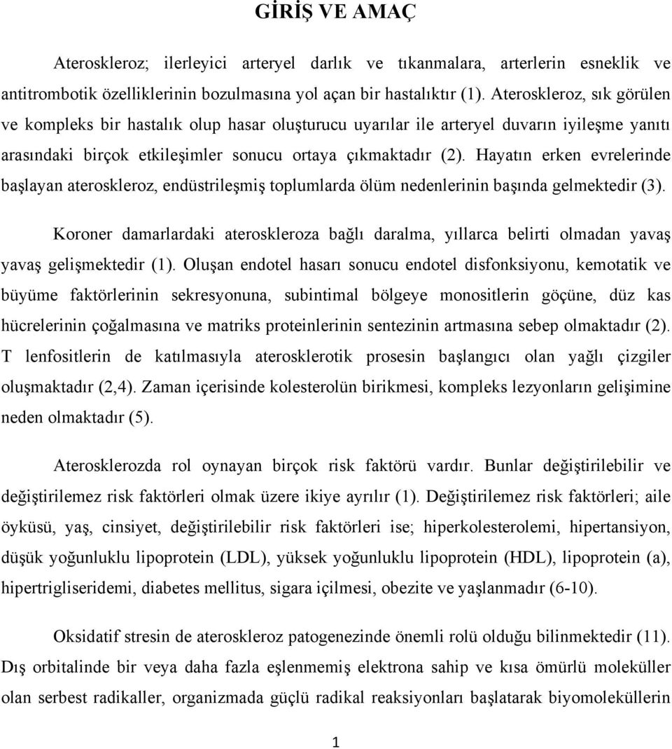 Hayatın erken evrelerinde başlayan ateroskleroz, endüstrileşmiş toplumlarda ölüm nedenlerinin başında gelmektedir (3).