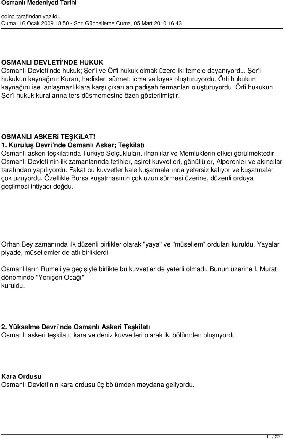 Kuruluş Devri nde Osmanlı Asker; Teşkilatı Osmanlı askeri teşkilatında Türkiye Selçukluları, ilhanlılar ve Memlüklerin etkisi görülmektedir.