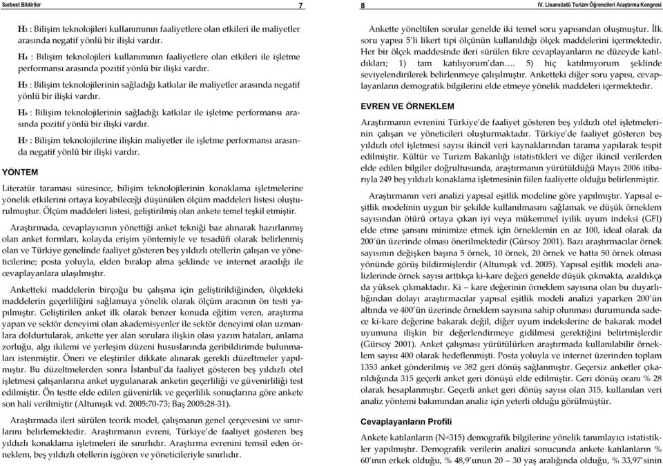 H5 : Bilişim teknolojilerinin sağladığı katkılar ile maliyetler arasında negatif yönlü bir ilişki vardır.