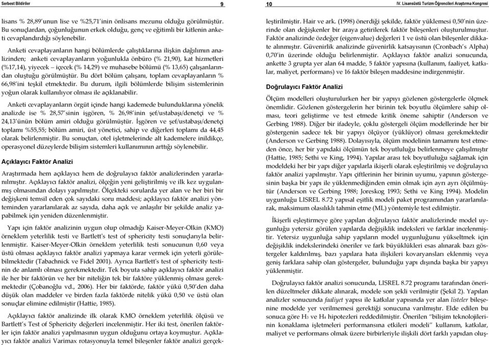 Anketi cevaplayanların hangi bölümlerde çalıştıklarına ilişkin dağılımın analizinden; anketi cevaplayanların yoğunlukla önbüro (% 21,90), kat hizmetleri (%17,14), yiyecek içecek (% 14,29) ve muhasebe