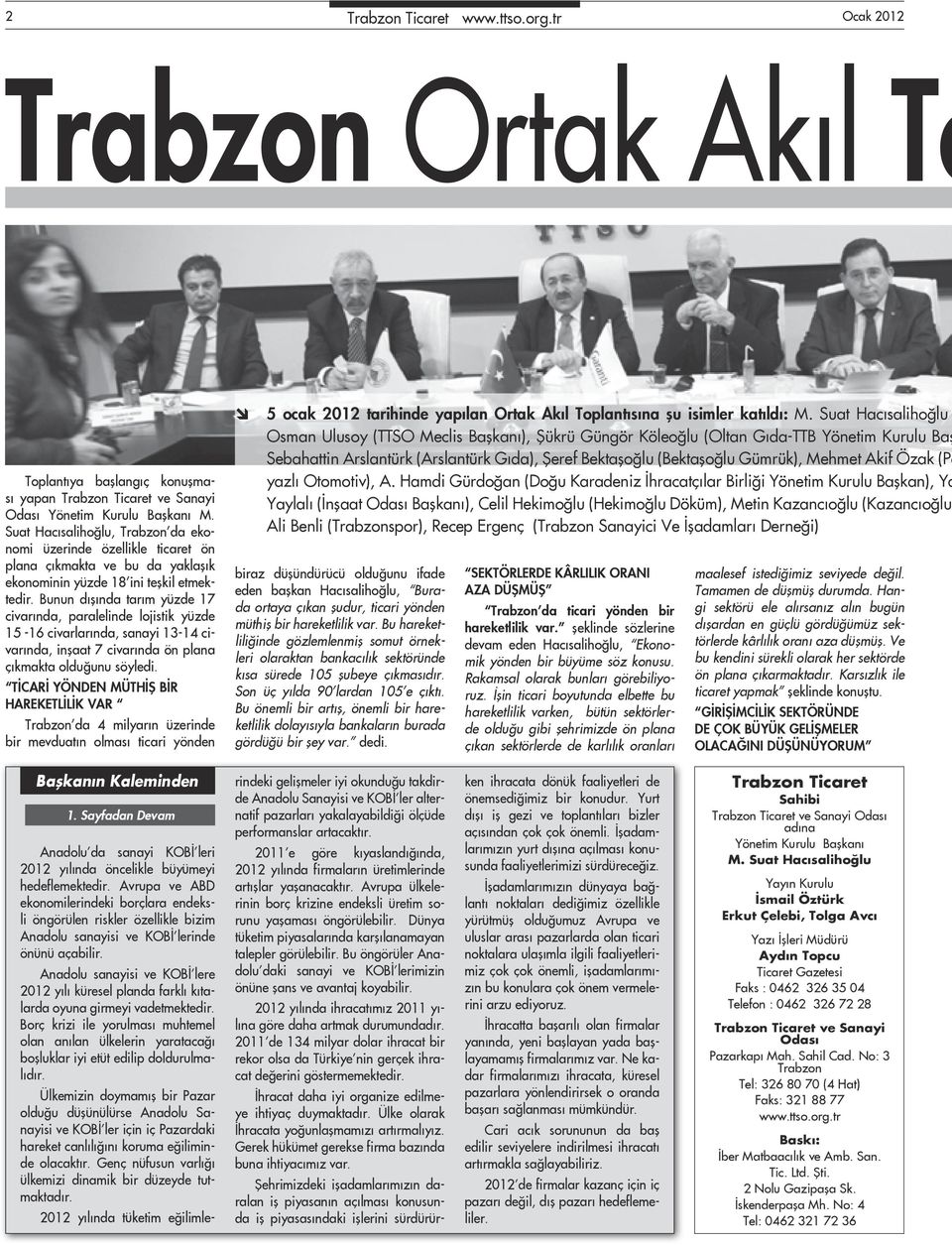 Bunun dışında tarım yüzde 17 civarında, paralelinde lojistik yüzde 15-16 civarlarında, sanayi 13-14 civarında, inşaat 7 civarında ön plana çıkmakta olduğunu söyledi.