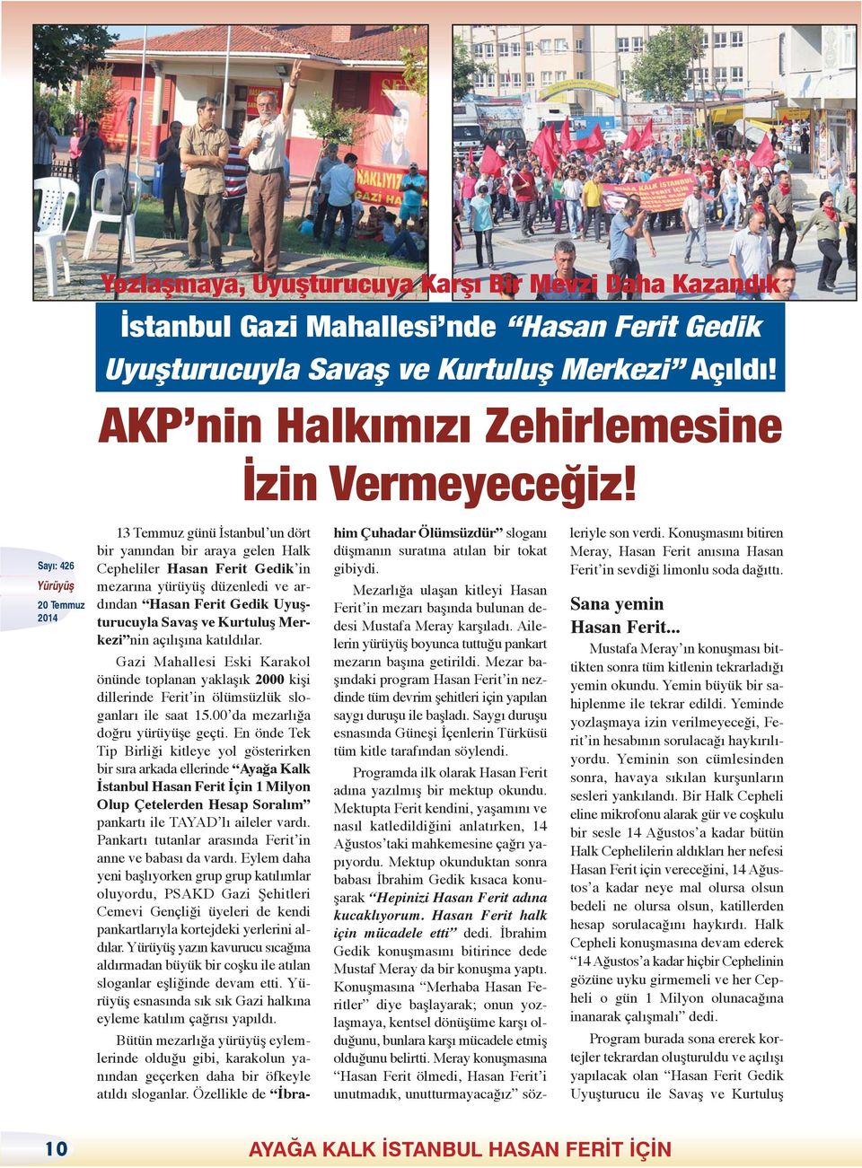 açılışına katıldılar. Gazi Mahallesi Eski Karakol önünde toplanan yaklaşık 2000 kişi dillerinde Ferit in ölümsüzlük sloganları ile saat 15.00 da mezarlığa doğru yürüyüşe geçti.